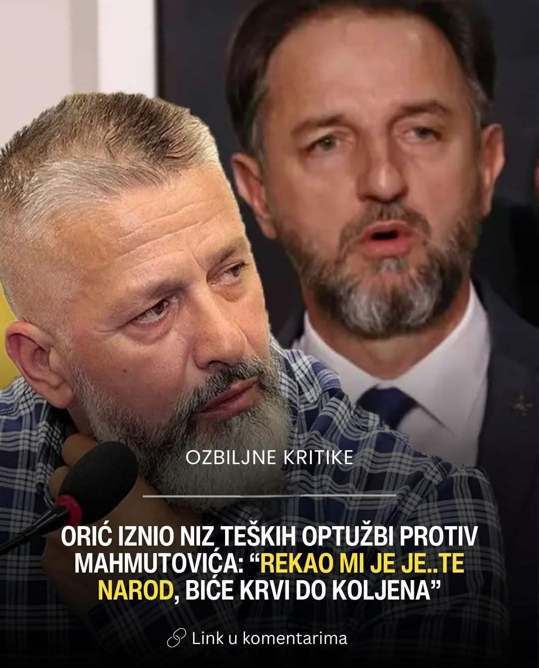 Orić iznio teške optužbe na račun Mahmutovića: “Rekao mi je ‘je*e te narod’, biće krvi do koljena”