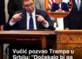 Vučić pozvao Trampa u Srbiju: “Dočekalo bi ga više od 100.000 ljudi”