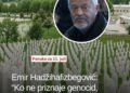 Emir Hadžihafizbegović povodom 11. jula: “Ko ne priznaje genocid, spreman ga je opet počiniti”