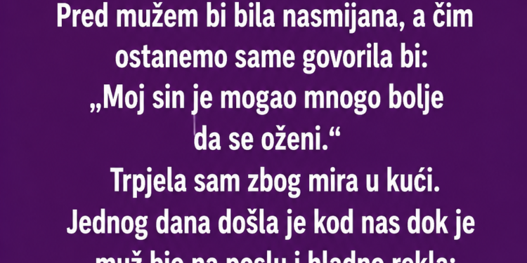 SVEKRVA MI JE GODINAMA GOVORILA DA NISAM DOVOLJNO DOBRA ZA NJENOG SINA