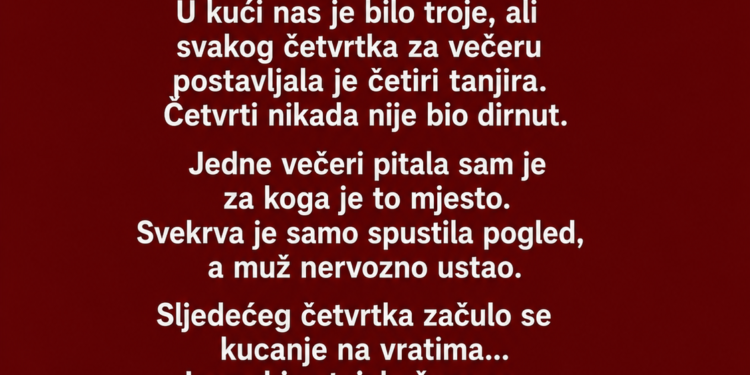 SVEKRVA JE SVAKOG ČETVRTKA POSTAVLJALA JOŠ JEDAN TANJIR ZA VEČERU – NIKO MI NIJE HTIO REĆI ZA KOGA