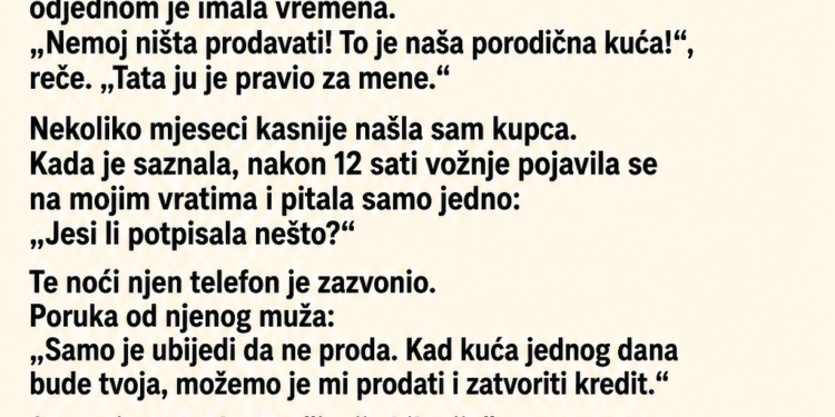 KĆERKA JE 12 GODINA ŽIVJELA U INOSTRANSTVU I RIJETKO ZVALA MAJKU – A ONDA JE ČULA DA SE PRODAJE PORODIČNA KUĆA