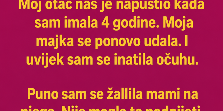 MRZILA SAM OČUHA I ŽELJELA DA ODE: A onda sam iza vrata čula REČENICU zbog koje sam ga prvi put nazvala TATOM!