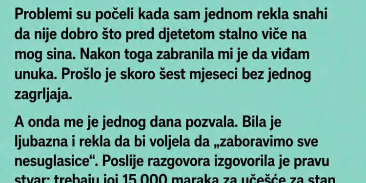 SNAHA MI JE ZABRANILA DA VIĐAM UNUKA, A ONDA JE OD MENE ZATRAŽILA 15.000 MARAKA