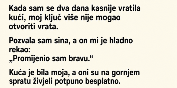 SNAHA JE GODINAMA OSTAVLJALA DJECU KOD MENE, A KADA SAM JEDNOM REKLA „NE“, SIN MI JE UZEO KLJUČ OD KUĆE