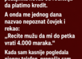 MUŽ JE GOVORIO DA MU PLATA KASNI, A ONDA SAM OTKRILA DA JE ZA TRI MJESECA PROKOCKAO 18.000 MARAKA