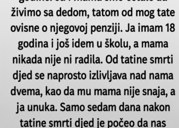 POSLIJE TATINE SMRTI DJED NAM JE ŽIVOT PRETVORIO U PAKAO: A onda sam pronašla OČEVO PISMO i saznala istinu koju su godinama krili!