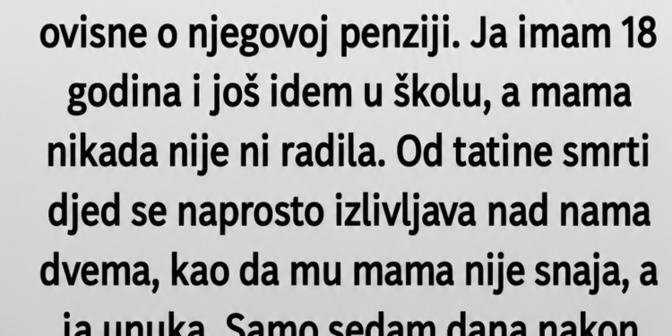 POSLIJE TATINE SMRTI DJED NAM JE ŽIVOT PRETVORIO U PAKAO: A onda sam pronašla OČEVO PISMO i saznala istinu koju su godinama krili!