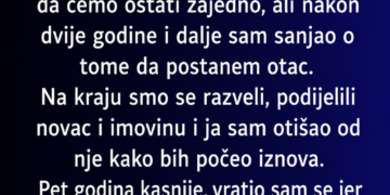OSTAVIO SAM JE JER NIJE MOGLA IMATI DJECU, A 5 GODINA KASNIJE DOŽIVIO SAM ŠOK