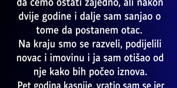 OSTAVIO SAM JE JER NIJE MOGLA IMATI DJECU, A 5 GODINA KASNIJE DOŽIVIO SAM ŠOK