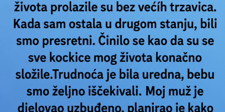 MUŽ ME JE OSTAVIO NA DAN POROĐAJA – A ONDA SAM SAZNALA ŠTA JE URADIO IZA MOJIH LEĐA
