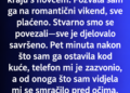 POZVALA SAM GA NA ROMANTIČNI VIKEND, A PET MINUTA KASNIJE STIGLE SU DVIJE RIJEČI KOJE SU OTKRILE SVE
