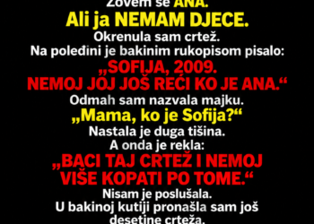 NA TAVANU KUĆE KOJU SAM NASLIJEDILA OD BAKE PRONAŠLA SAM DJEČJI CRTEŽ NA KOJEM SMO BILE NASLIKANE NAS DVIJE — ISPOD MOG LIKA PISALO JE: „MAMA“…