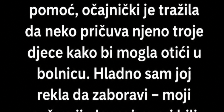 ODBILA SAM DA POMOGNEM KĆERKI JER SAM IMALA DRUGE PLANOVE – KADA SAM SAZNALA ZAŠTO JE MORALA U BOLNICU, SLOMILA SAM SE!