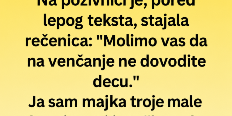 SESTRA JE ZABRANILA DJECU NA SVADBI – A ONDA JE SHVATILA KAKVU JE GREŠKU NAPRAVILA!