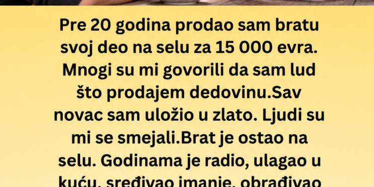 PRIJE 20 GODINA PRODAO SAM BRATU DEDOVINU ZA 15.000 EVRA – A ONDA ME POZVAO NA KAFU I IZVADIO STARE PAPIRE