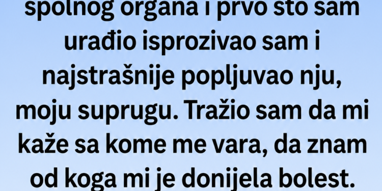 OPTUŽIO SAM SUPRUGU ZA PREVARU ZBOG INFEKCIJE – A ONDA MI JE DOKTOR REKAO ISTINU KOJE SAM SE POSTIDIO!