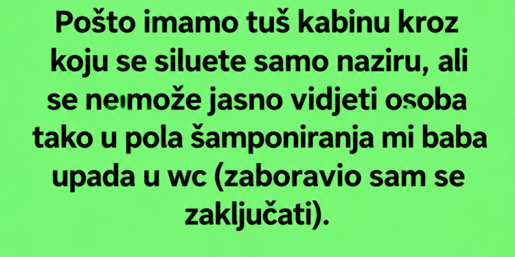 ZABORAVIO SAM ZAKLJUČATI VRATA KUPATILA: Kad je baba ušla, od neprijatnosti sam se skamenio!