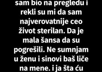 DOKTOR MI JE REKAO DA SAM CIJELI ŽIVOT STERILAN – URADIO SAM DNK TEST DJECE, A ONDA JE MAJKA OTKRILA TAJNU STARU 45 GODINA!