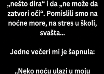 KĆERKA JE SVAKU NOĆ PLAKALA JER JE „NEKO“ ULAZIO U NJENU SOBU – KADA SMO OTKRILI KO JE, OSTALI SMO BEZ RIJEČI!