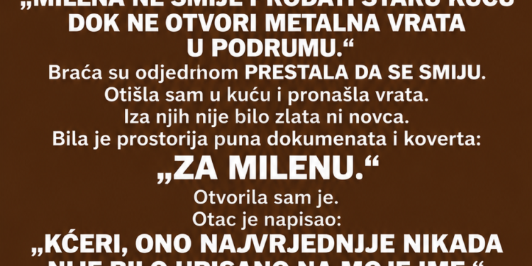 NA OSTAVINSKOJ RASPRAVI BRAĆA SU MI SE SMIJALA JER MI JE OTAC OSTAVIO SAMO STARU KUĆU — A KADA JE NOTAR PROČITAO POSLJEDNJU REČENICU TESTAMENTA, OBOJICA SU USTALA I POVIKALA: „TO NE MOŽE BITI NJENO!“