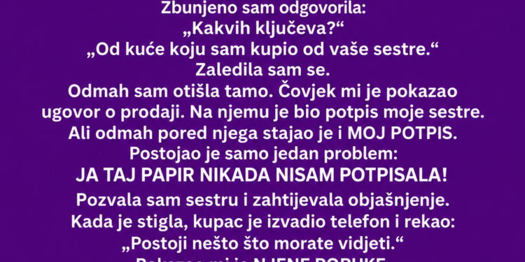 SESTRA JE POKUŠALA PRODATI NAŠU NASLIJEĐENU KUĆU IZA MOJIH LEĐA – A ONDA SAM NA UGOVORU UGLEDALA SVOJ POTPIS!