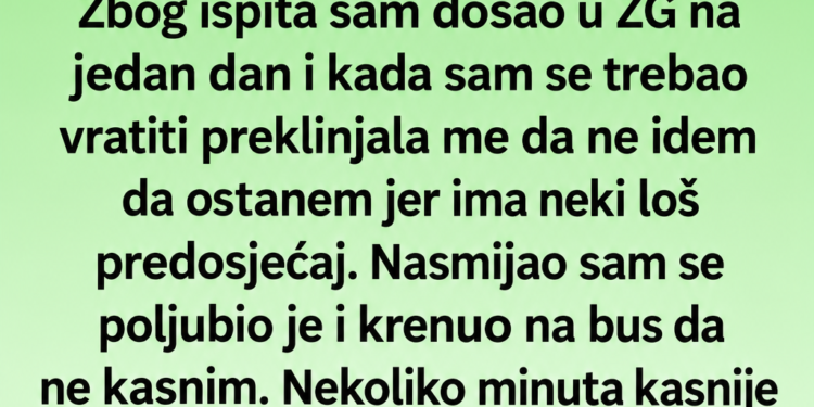 VRATIO SAM SE ZBOG NJENOG LOŠEG PREDOSJEĆAJA – TEK U PONOĆ SAM SHVATIO ZAŠTO ME NIJE PUSTILA DA ODEM