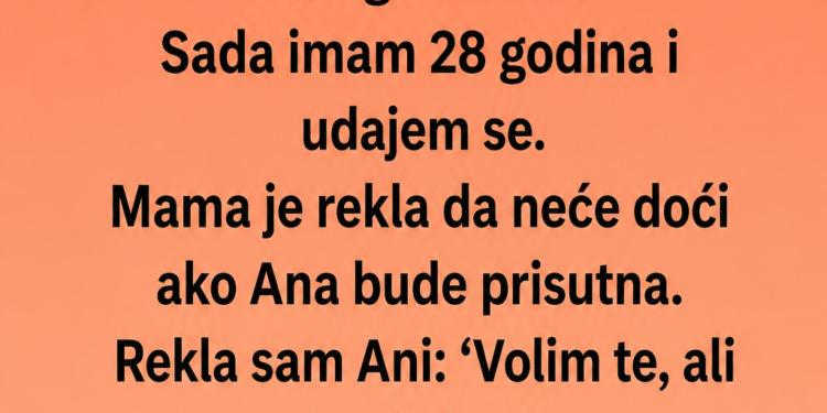MAJKA MI JE POSTAVILA ULTIMATUM PRED VJENČANJE – TEK TADA SAM SHVATILA KO MI JE CIJELI ŽIVOT BIO PRAVA PORODICA!