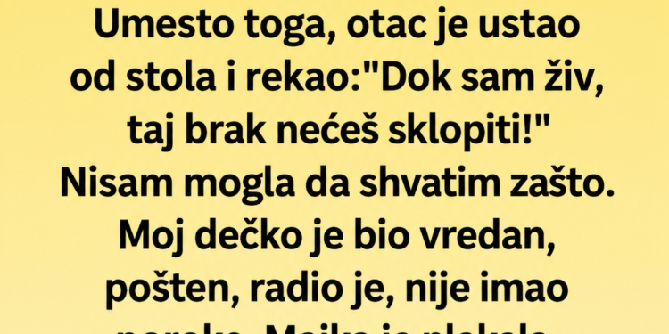 OTAC MI JE ZABRANIO DA SE UDAM: Poslije 20 godina otkrio mi je pravi razlog!