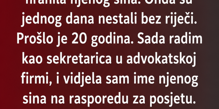 ČUVALA SAM NJENOG SINA KAO SVOG, A ONDA SU NESTALI – 20 GODINA KASNIJE UŠAO JE U MOJU KANCELARIJU I REKAO OVE RIJEČI!