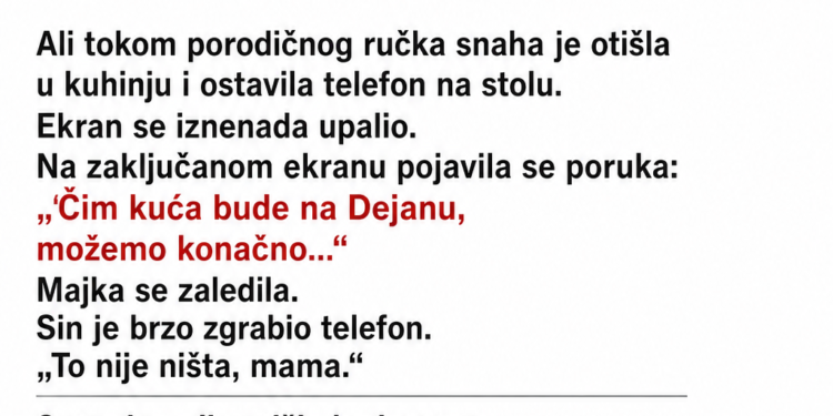 SIN JE TRAŽIO OD MAJKE DA PREPIŠE KUĆU NA NJEGA, A ONDA JE NJEGOVA SUPRUGA SLUČAJNO OSTAVILA TELEFON NA STOLU