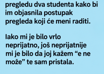 PRISTALA SAM DA DVA STUDENTA PRISUSTVUJU GINEKOLOŠKOM PREGLEDU – A ONDA JE U ORDINACIJU UŠLA DJEVOJKA KOJU DOBRO POZNAJEM!