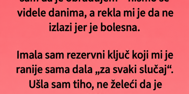 OTIŠLA SAM DA IZNENADIM NAJBOLJU DRUGARICU: Ono što sam pronašla u njenom stanu otkrilo je tajnu koju su naše porodice godinama skrivale…