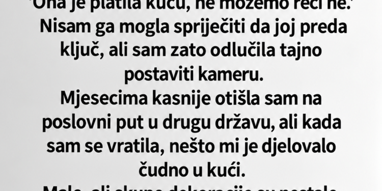 SVEKRVA JE IMALA KLJUČ NAŠE KUĆE – KADA SAM PREGLEDALA TAJNU KAMERU, OTKRILA SAM ŠTA SU ONA I MOJ MUŽ RADILI IZA MOJIH LEĐA!