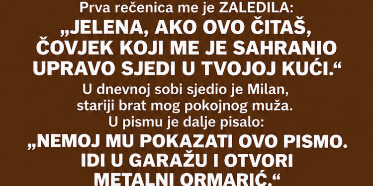 TRI GODINE NAKON MUŽEVE SMRTI POŠTAR MI JE DONIO PISMO KOJE JE ON POSLAO — KADA SAM GA OTVORILA, PRVA REČENICA JE BILA: „JELENA, AKO OVO ČITAŠ, ČOVJEK KOJI ME JE SAHRANIO UPRAVO SJEDI U TVOJOJ KUĆI…“