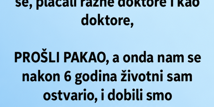 NAKON 6 GODINA BORBE DOBILI SMO BLIZANCE – A NA NJIHOVOM PRVOM PREGLEDU MUŽ JE PRIZNAO TAJNU KOJA ME SLOMILA