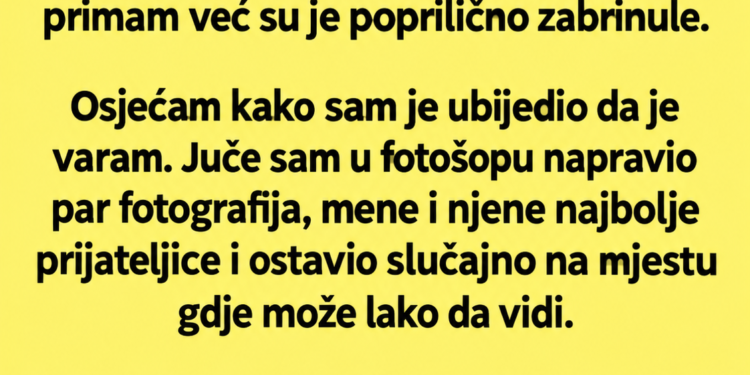 DANIMA SAM SUPRUZI PODMETAO DOKAZE DA JE VARAM – KADA SAM DOŠAO KUĆI, NJENA OSVETA ME JE ŠOKIRALA…