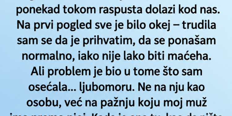 BILA SAM LJUBOMORNA NA MUŽEVU ĆERKU: Jedna moja rečenica natjerala ju je da više ne želi dolaziti kod nas!
