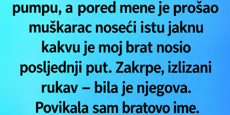 BRAT MI JE NESTAO PRIJE 13 GODINA – A ONDA SAM NA BENZINSKOJ PUMPI UGLEDALA NJEGOVU JAKNU I SAZNALA ISTINU KOJU JE MAJKA GODINAMA KRILA!