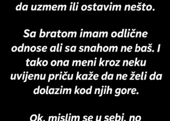 SNAHA MI JE ZABRANILA DA DOLAZIM KOD NJIH, A ONDA JE OD MENE ZATRAŽILA USLUGU KOJU NISAM MOGAO DA VJERUJEM