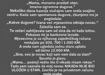 DALA SAM SINU I SNAJI 12.000 KM ZA STAN – 4 GODINE KASNIJE OTKRILA SAM GDJE JE NOVAC ZAISTA ZAVRŠIO!