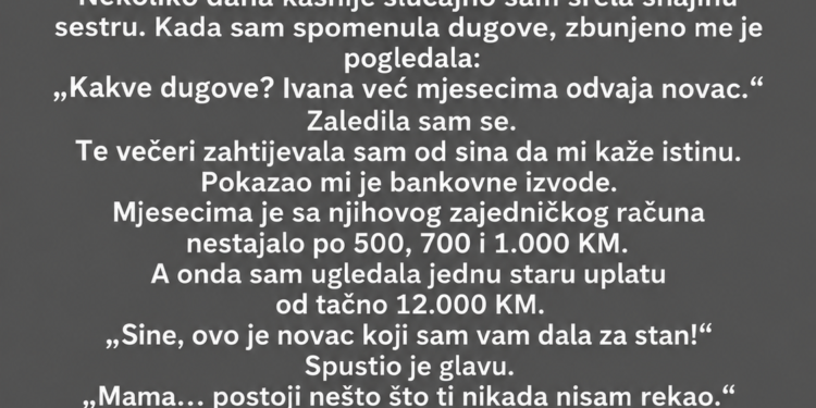 DALA SAM SINU I SNAJI 12.000 KM ZA STAN – 4 GODINE KASNIJE OTKRILA SAM GDJE JE NOVAC ZAISTA ZAVRŠIO!