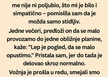 ODVELA ME JE NA PLANINU, A ONDA URADIO NEŠTO ZBOG ČEGA SAM ODMAH TRAŽILA DA ME VRATI KUĆI