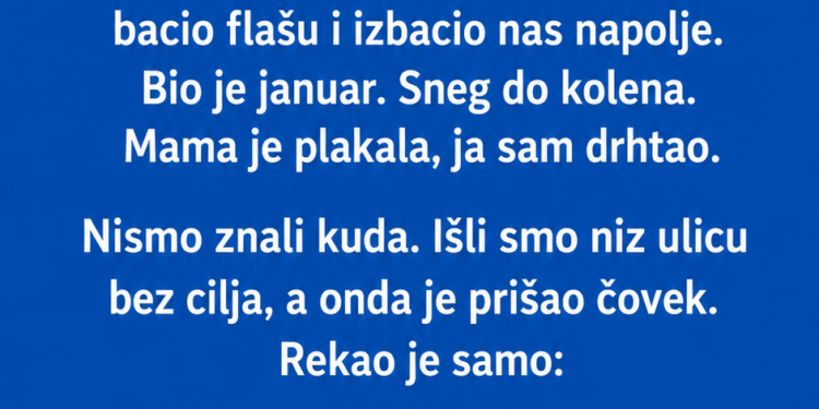 „Otac nas je izbacio na snijeg, a nepoznati čovjek nam je otvorio vrata – godinama kasnije ponovo sam ga pronašao“